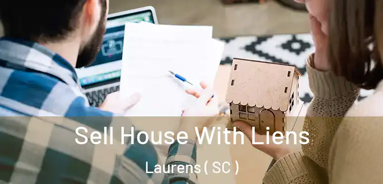 Sell House With Liens Laurens ( SC )