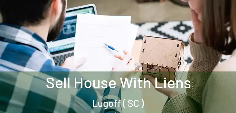 Sell House With Liens Lugoff ( SC )