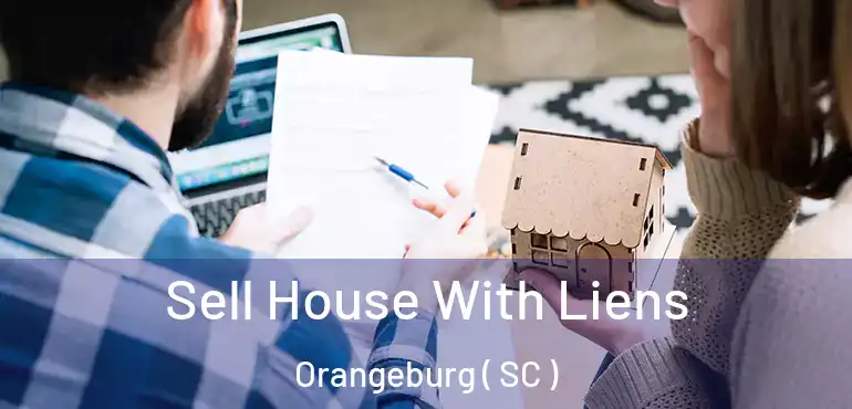 Sell House With Liens Orangeburg ( SC )