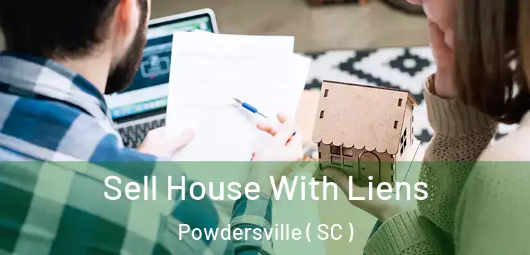 Sell House With Liens Powdersville ( SC )