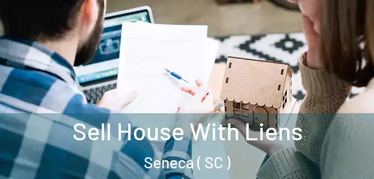 Sell House With Liens Seneca ( SC )