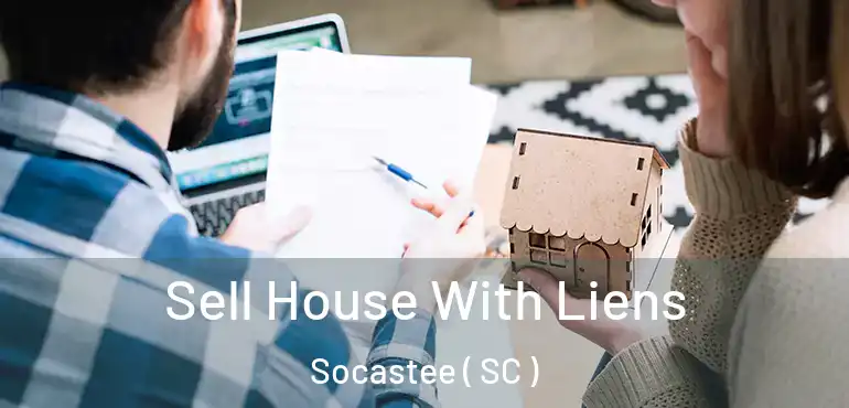 Sell House With Liens Socastee ( SC )