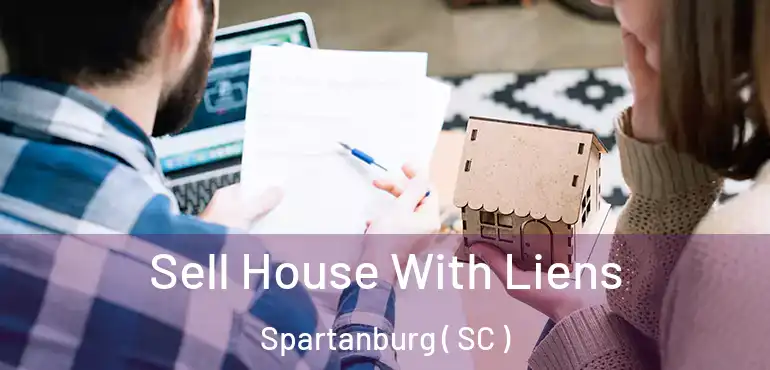 Sell House With Liens Spartanburg ( SC )