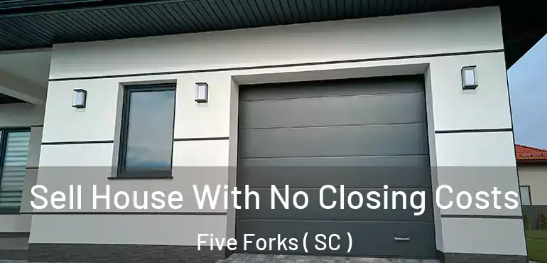  Sell House With No Closing Costs Five Forks ( SC )
