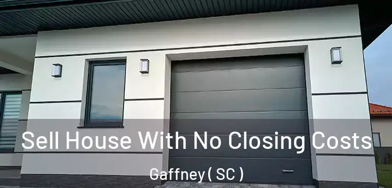 Sell House With No Closing Costs Gaffney ( SC )
