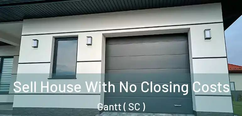 Sell House With No Closing Costs Gantt ( SC )