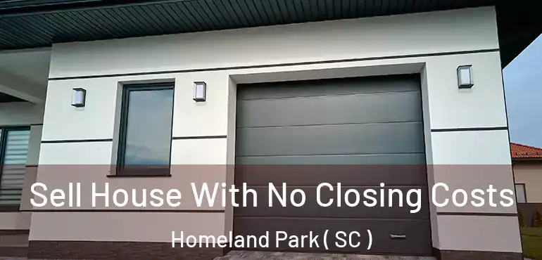Sell House With No Closing Costs Homeland Park ( SC )