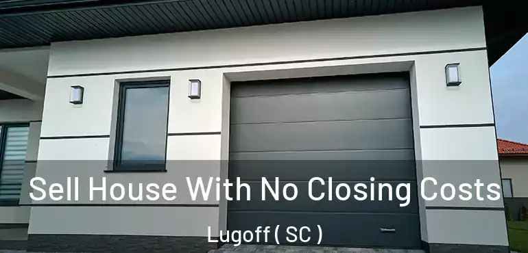 Sell House With No Closing Costs Lugoff ( SC )