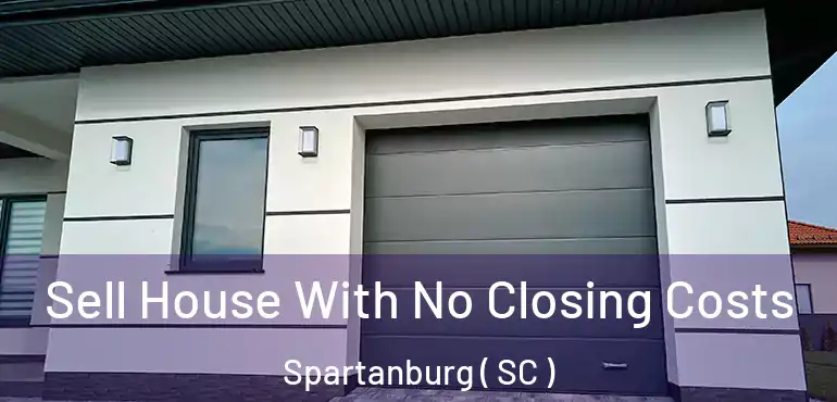 Sell House With No Closing Costs Spartanburg ( SC )