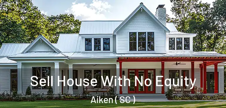 Sell House With No Equity Aiken ( SC )