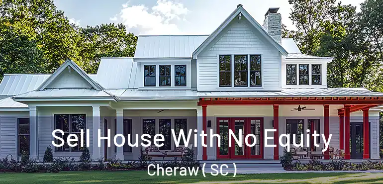Sell House With No Equity Cheraw ( SC )