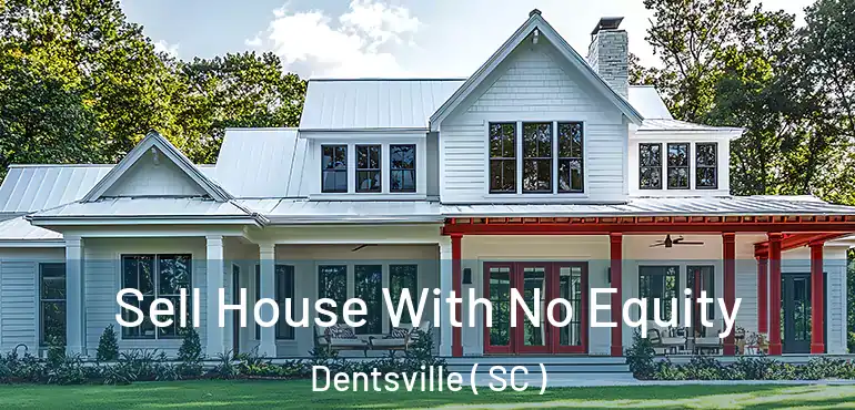 Sell House With No Equity Dentsville ( SC )