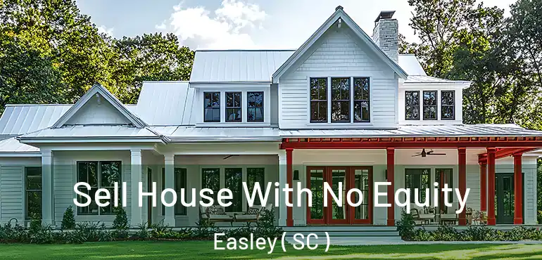 Sell House With No Equity Easley ( SC )