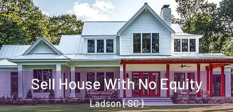 Sell House With No Equity Ladson ( SC )