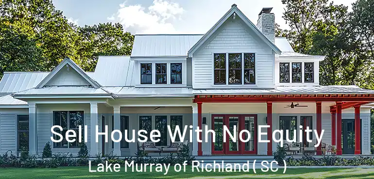 Sell House With No Equity Lake Murray of Richland ( SC )