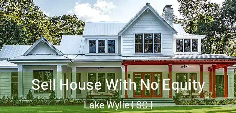 Sell House With No Equity Lake Wylie ( SC )