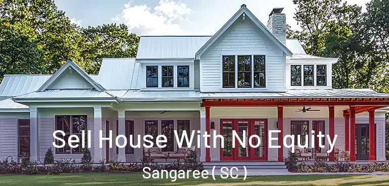 Sell House With No Equity Sangaree ( SC )