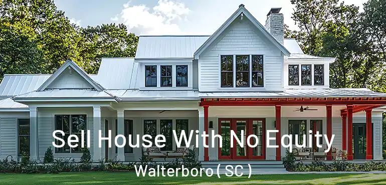 Sell House With No Equity Walterboro ( SC )