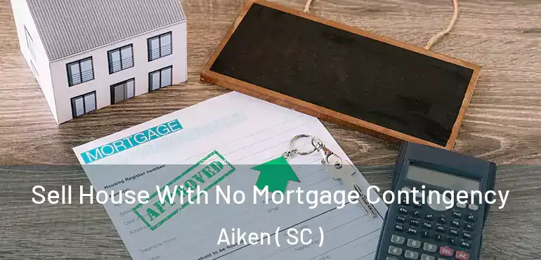 Sell House With No Mortgage Contingency Aiken ( SC )