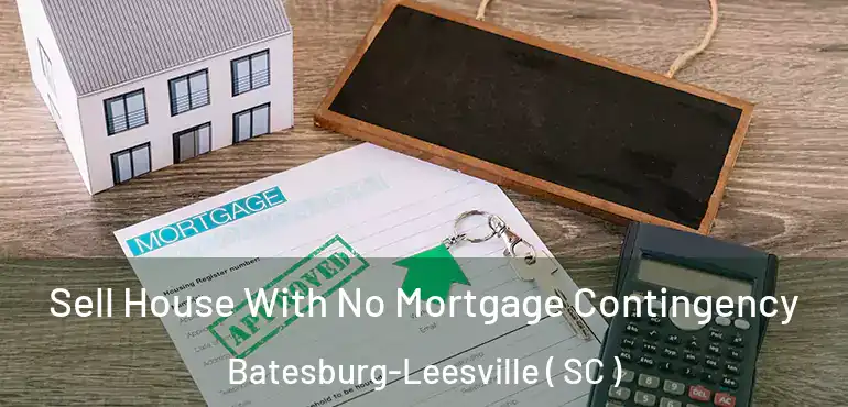 Sell House With No Mortgage Contingency Batesburg-Leesville ( SC )