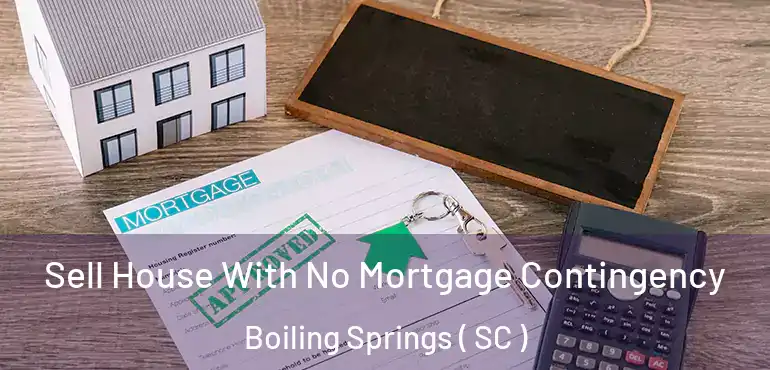 Sell House With No Mortgage Contingency Boiling Springs ( SC )
