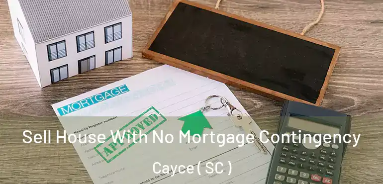  Sell House With No Mortgage Contingency Cayce ( SC )