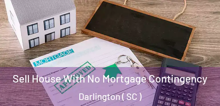 Sell House With No Mortgage Contingency Darlington ( SC )