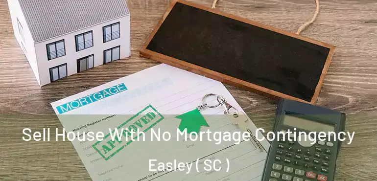 Sell House With No Mortgage Contingency Easley ( SC )