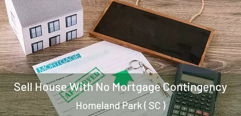 Sell House With No Mortgage Contingency Homeland Park ( SC )