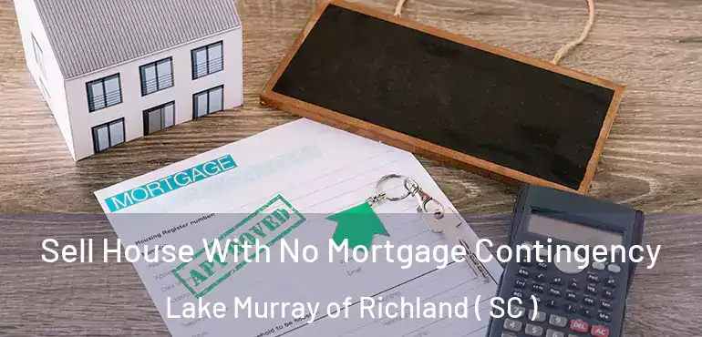  Sell House With No Mortgage Contingency Lake Murray of Richland ( SC )