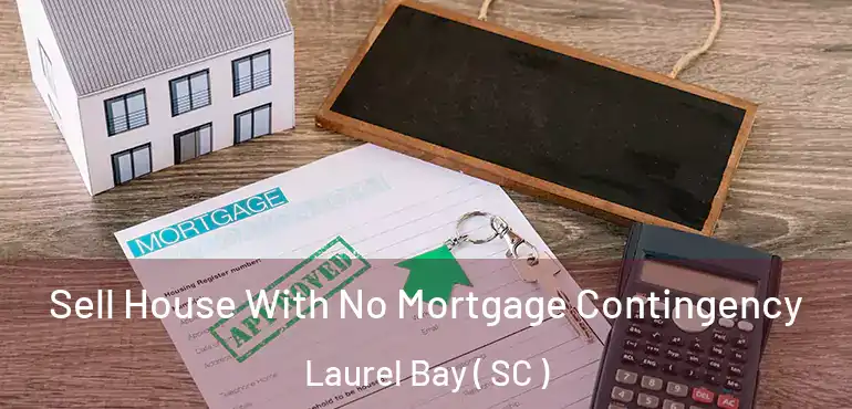 Sell House With No Mortgage Contingency Laurel Bay ( SC )