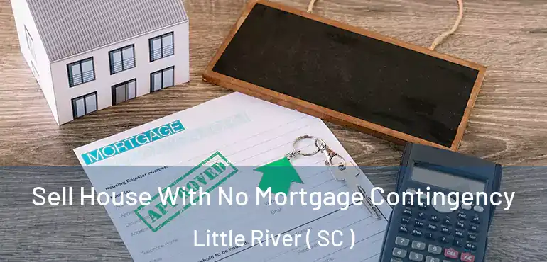 Sell House With No Mortgage Contingency Little River ( SC )