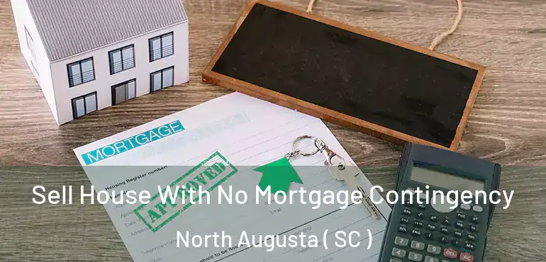 Sell House With No Mortgage Contingency North Augusta ( SC )