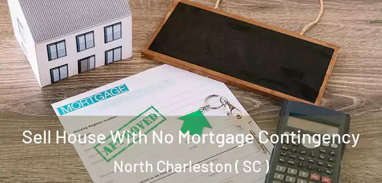 Sell House With No Mortgage Contingency North Charleston ( SC )