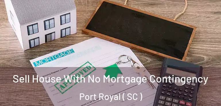 Sell House With No Mortgage Contingency Port Royal ( SC )