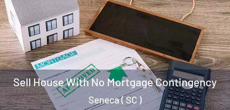  Sell House With No Mortgage Contingency Seneca ( SC )