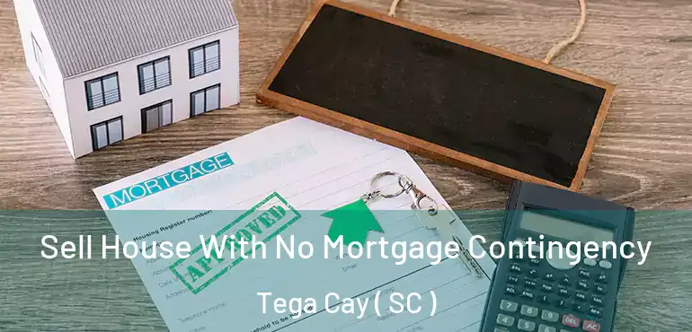 Sell House With No Mortgage Contingency Tega Cay ( SC )