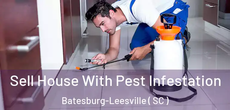 Sell House With Pest Infestation Batesburg-Leesville ( SC )