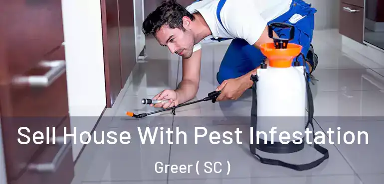 Sell House With Pest Infestation Greer ( SC )