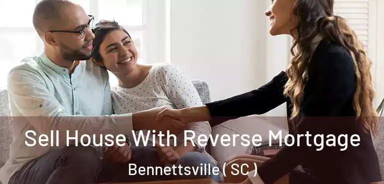 Sell House With Reverse Mortgage Bennettsville ( SC )