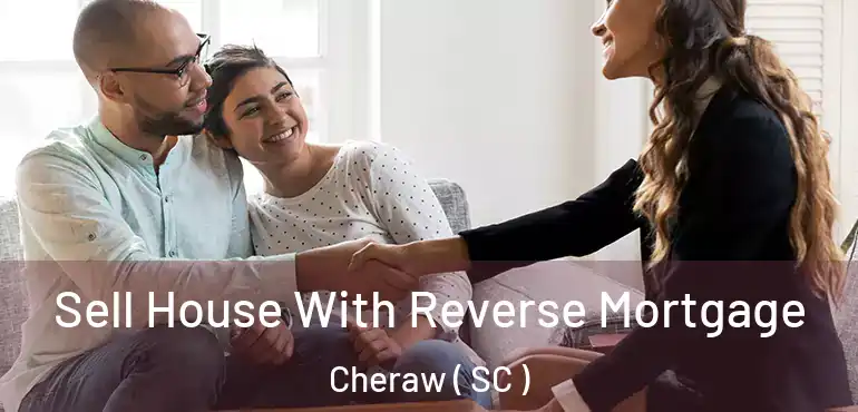 Sell House With Reverse Mortgage Cheraw ( SC )