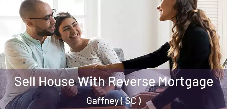 Sell House With Reverse Mortgage Gaffney ( SC )