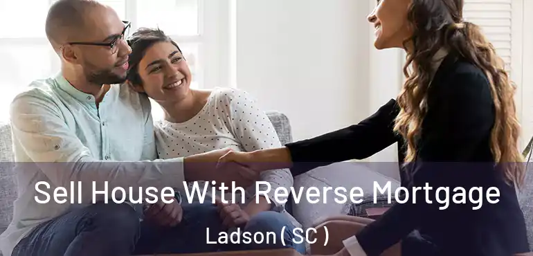 Sell House With Reverse Mortgage Ladson ( SC )