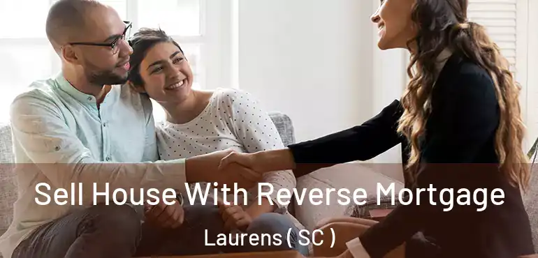 Sell House With Reverse Mortgage Laurens ( SC )