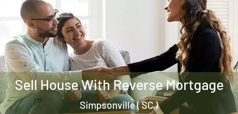 Sell House With Reverse Mortgage Simpsonville ( SC )