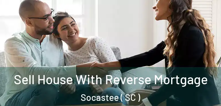 Sell House With Reverse Mortgage Socastee ( SC )