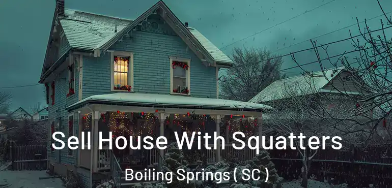 Sell House With Squatters Boiling Springs ( SC )