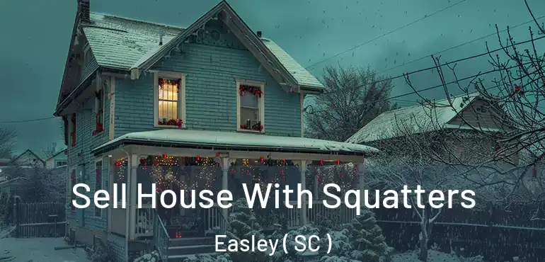 Sell House With Squatters Easley ( SC )