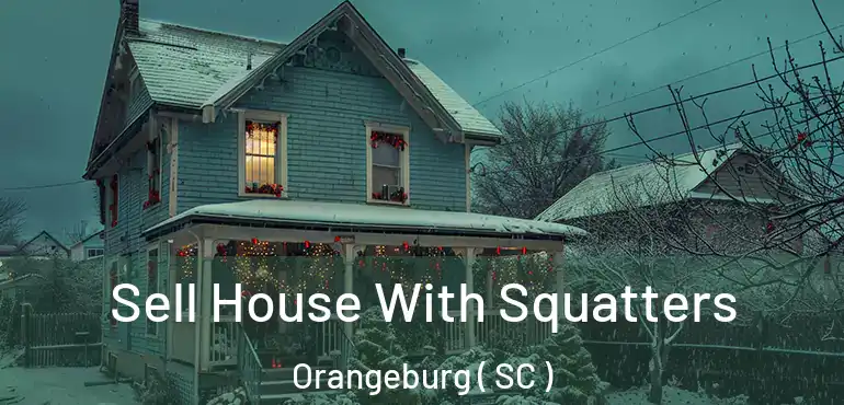 Sell House With Squatters Orangeburg ( SC )