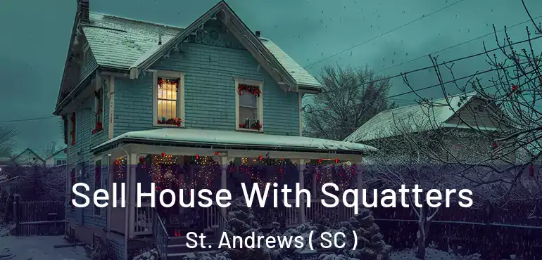 Sell House With Squatters St. Andrews ( SC )